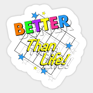 Better Than Life Sticker